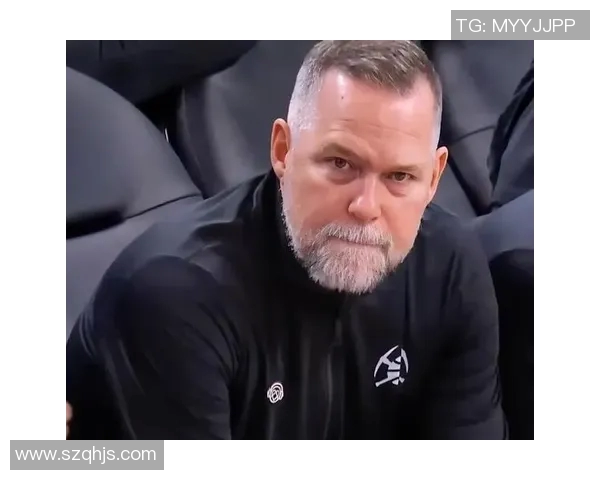 掘金解雇马龙背后真相揭晓主帅与高层内斗导致双输局面